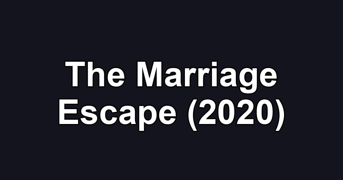 The Marriage Escape (2020)