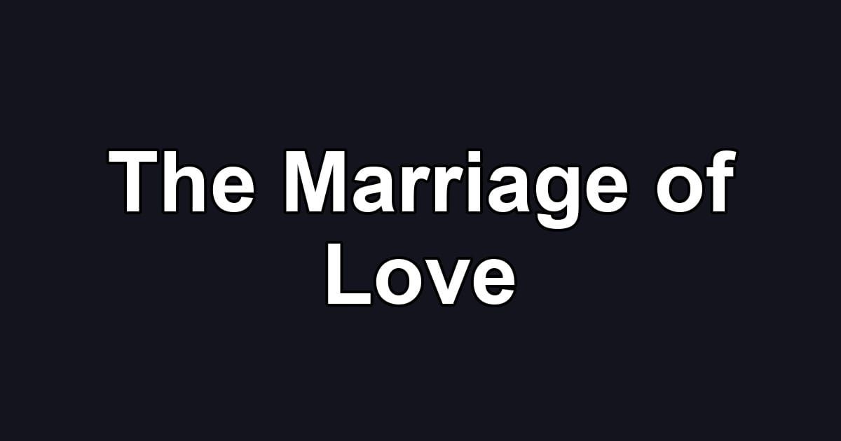 The Marriage of Love
