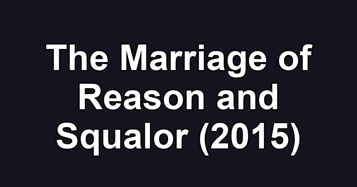 The Marriage of Reason and Squalor (2015)