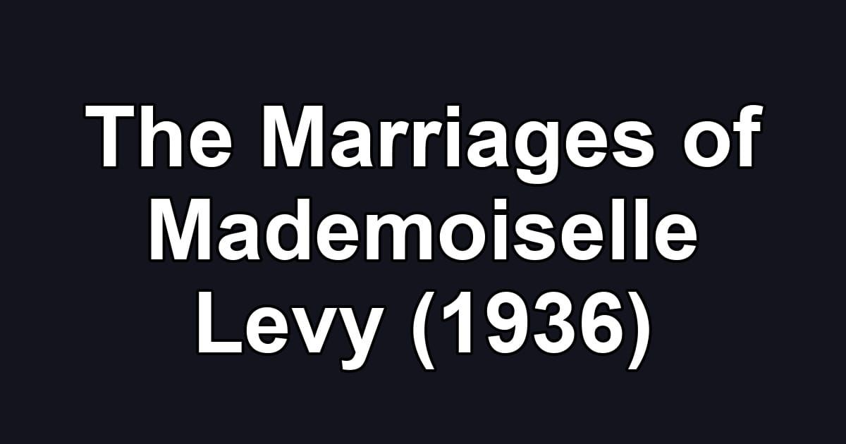 The Marriages of Mademoiselle Levy (1936)