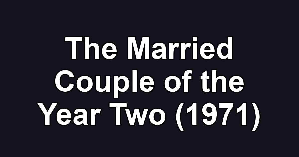 The Married Couple of the Year Two (1971)