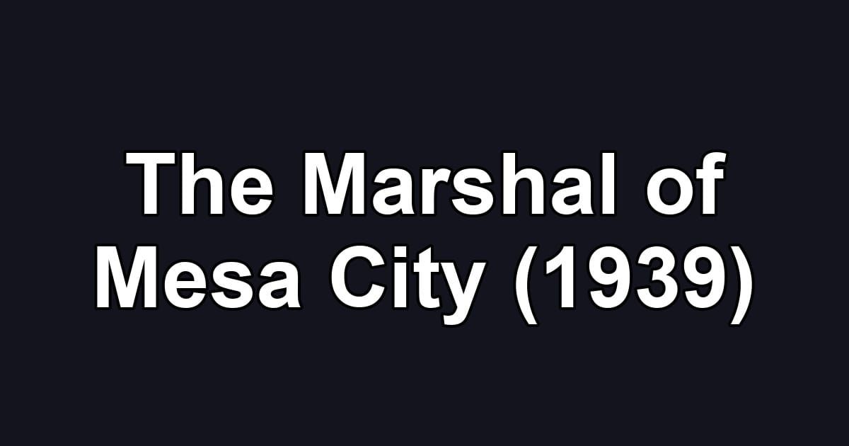 The Marshal of Mesa City (1939)