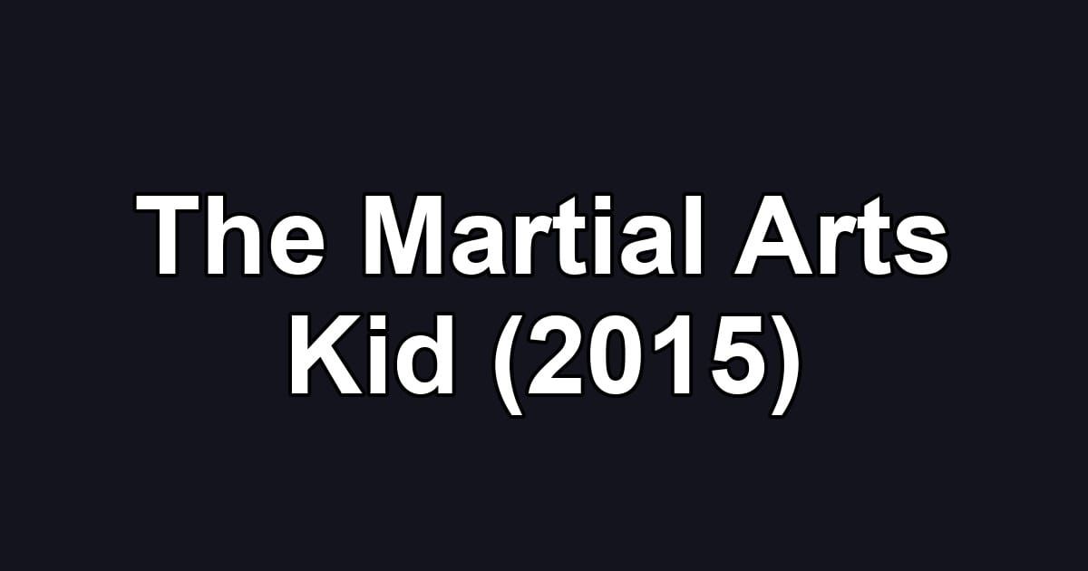 The Martial Arts Kid (2015)