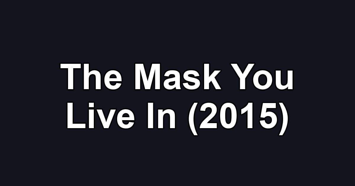 The Mask You Live In (2015)