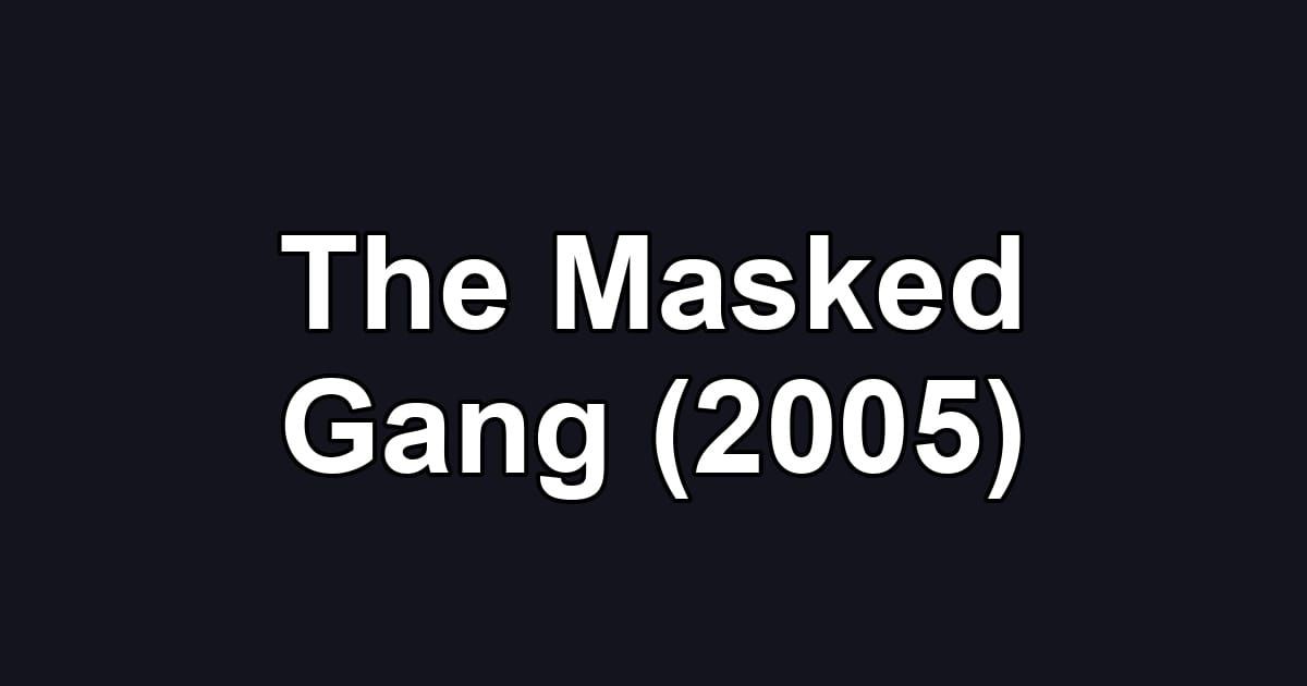 The Masked Gang (2005)