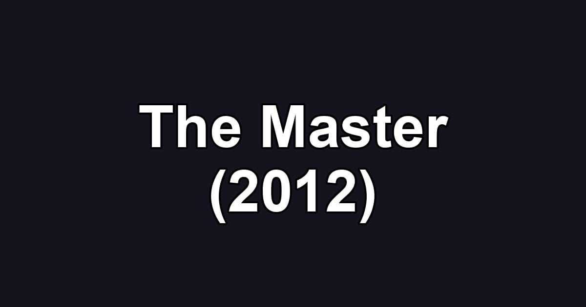 The Master (2012)