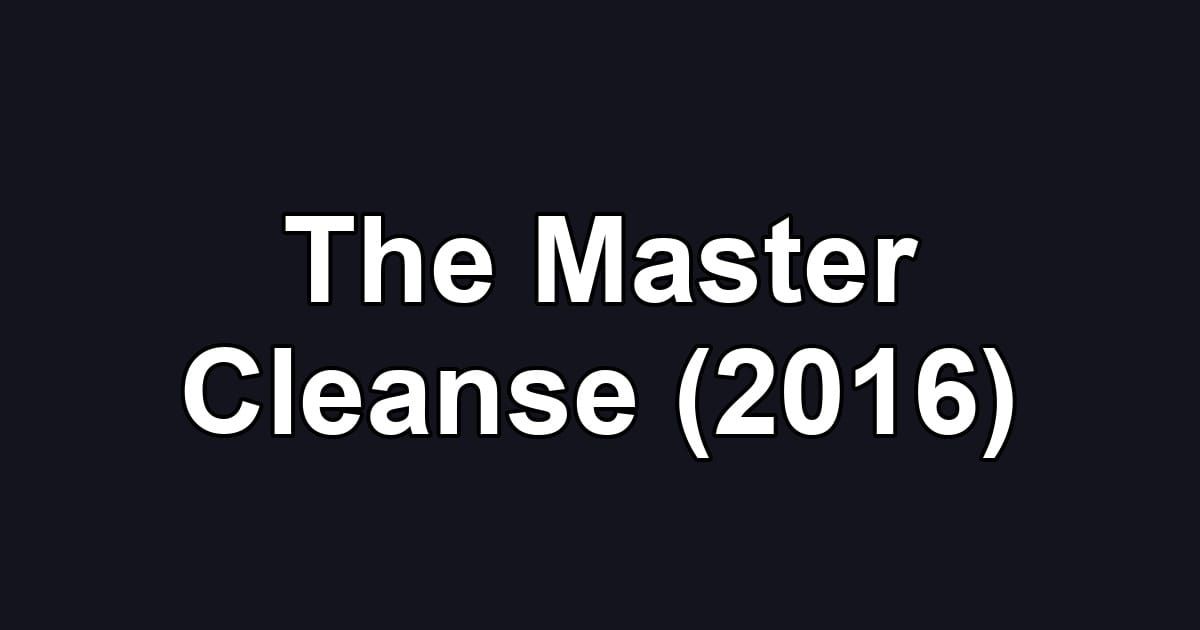 The Master Cleanse (2016)