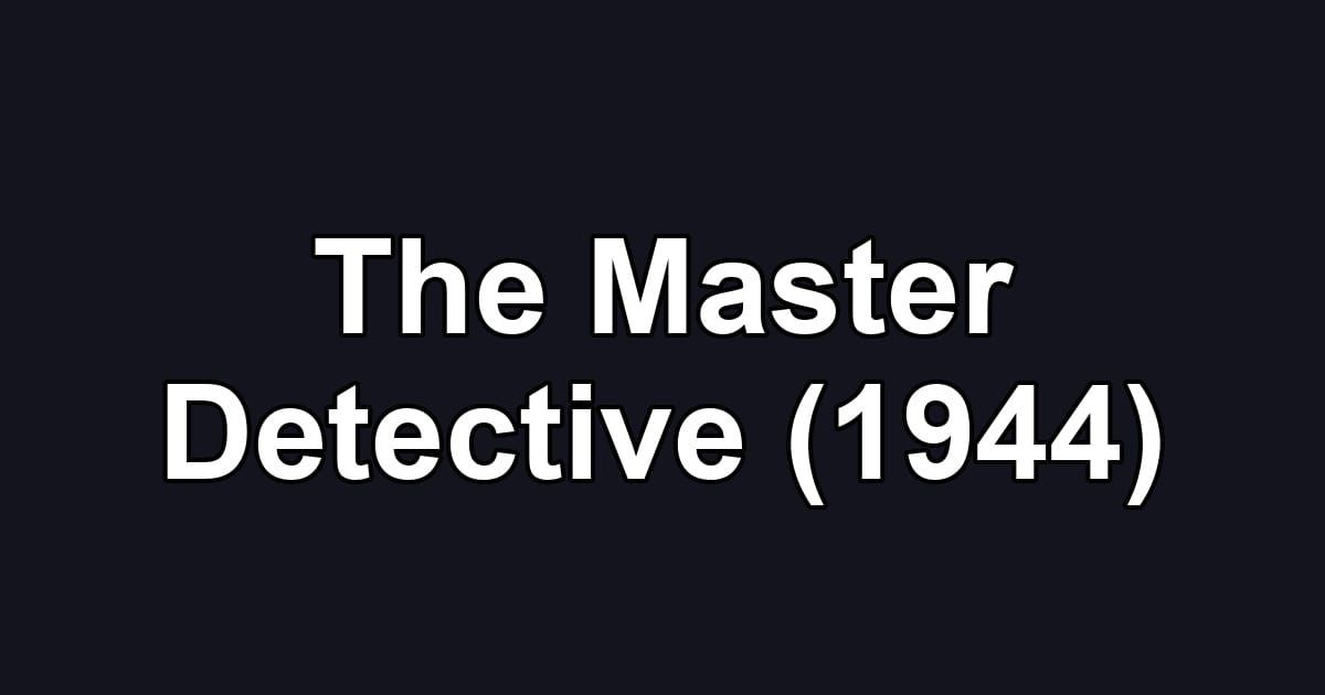 The Master Detective (1944)