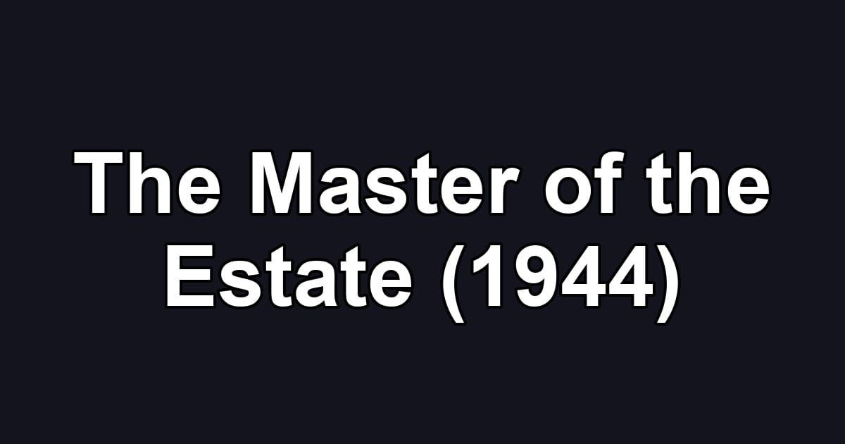 The Master of the Estate (1944)
