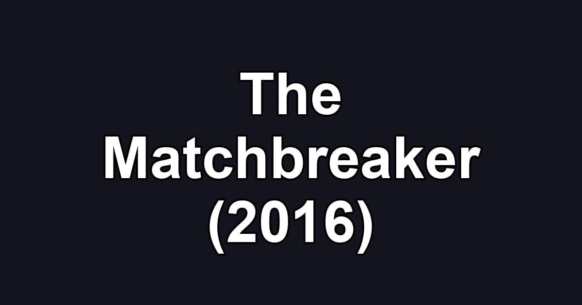 The Matchbreaker (2016)