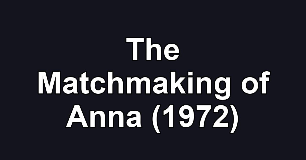 The Matchmaking of Anna (1972)