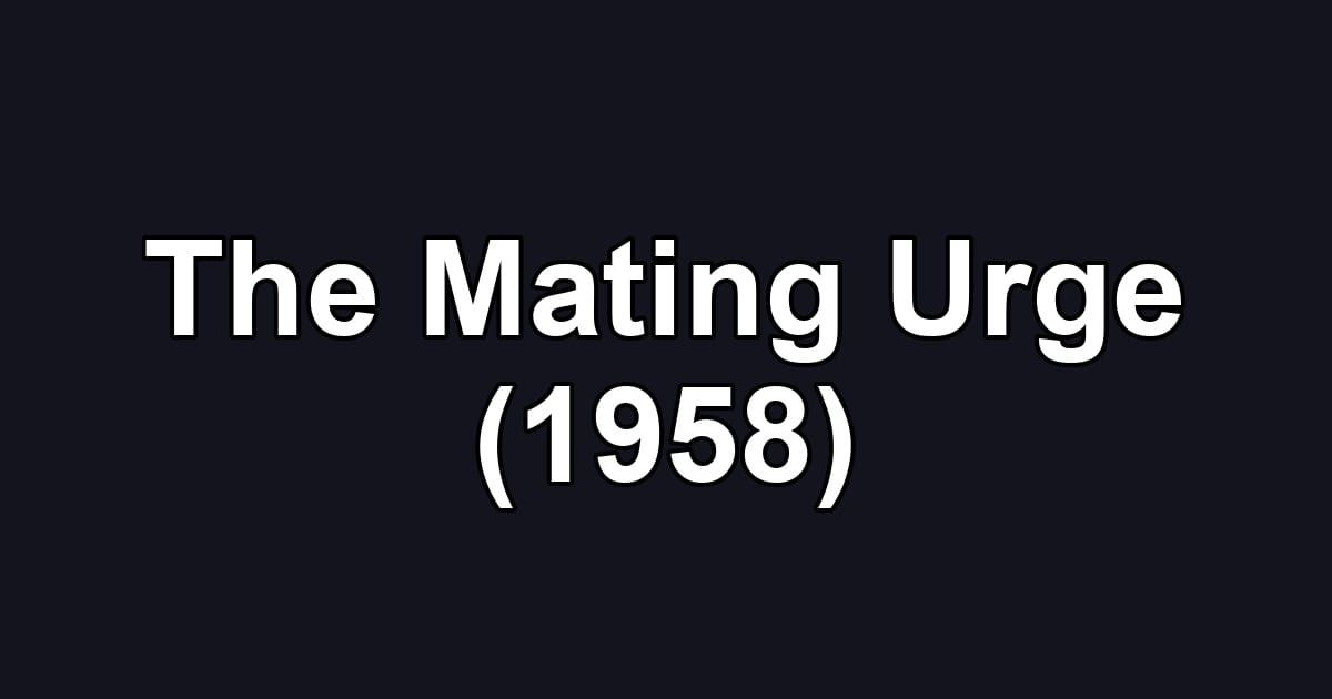 The Mating Urge (1958)