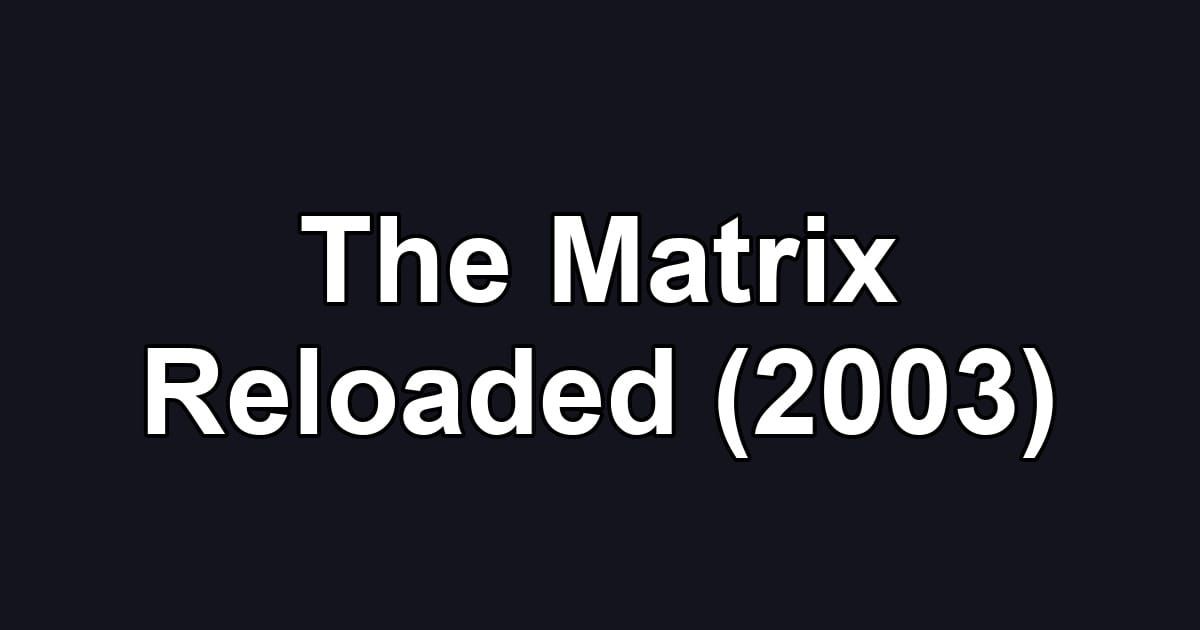 The Matrix Reloaded (2003)