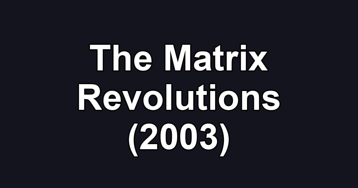 The Matrix Revolutions (2003)
