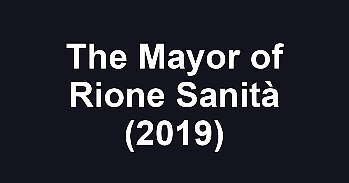 The Mayor of Rione Sanità (2019)