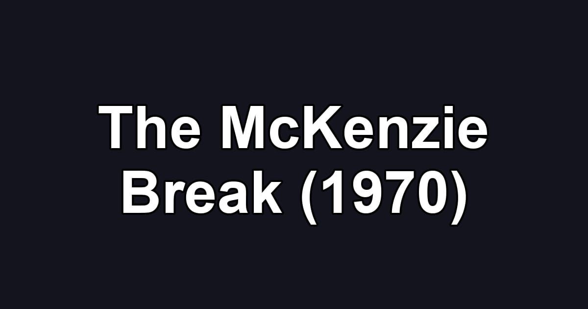 The McKenzie Break (1970)