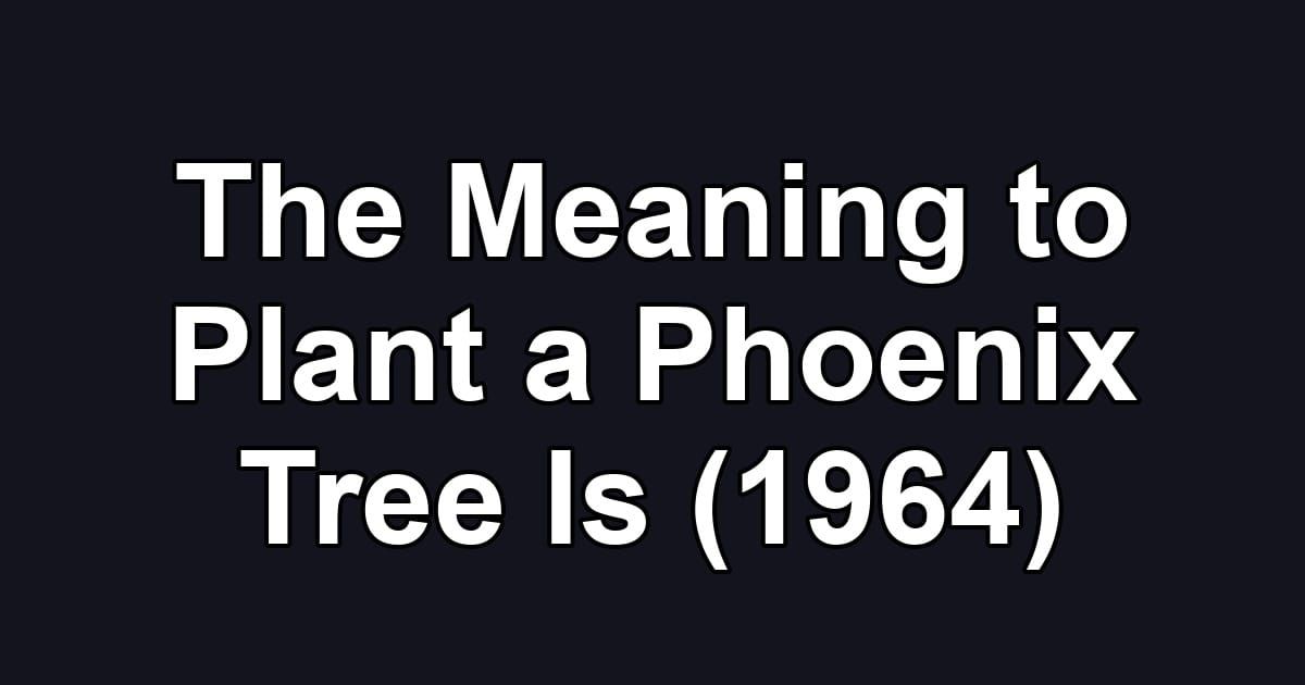 The Meaning to Plant a Phoenix Tree Is (1964)
