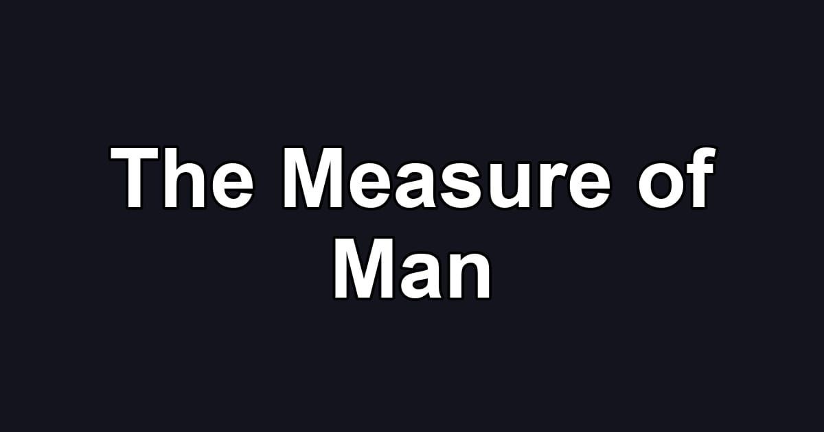 The Measure of Man
