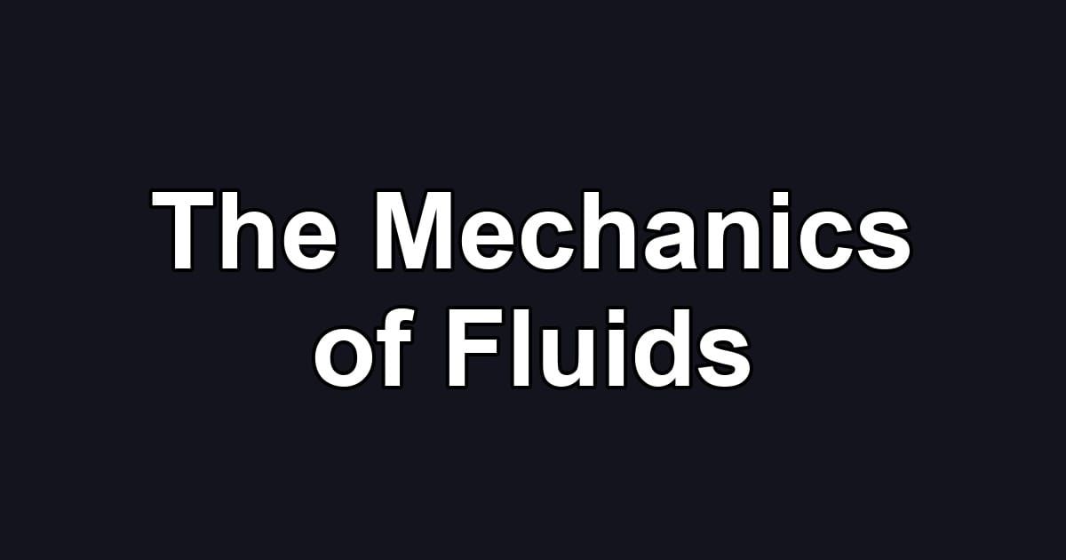 The Mechanics of Fluids