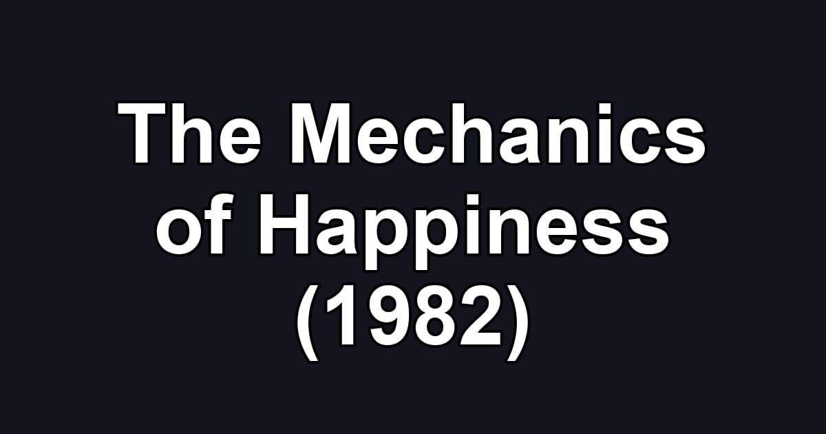 The Mechanics of Happiness (1982)