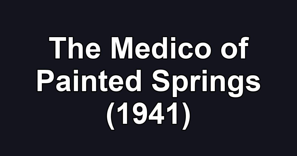 The Medico of Painted Springs (1941)