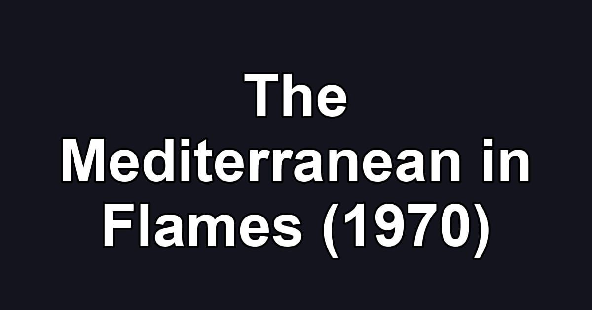The Mediterranean in Flames (1970)