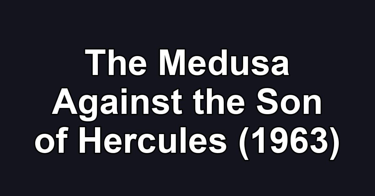 The Medusa Against the Son of Hercules (1963)
