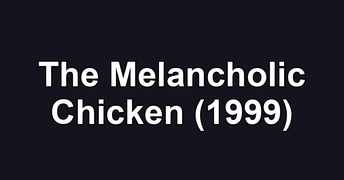 The Melancholic Chicken (1999)