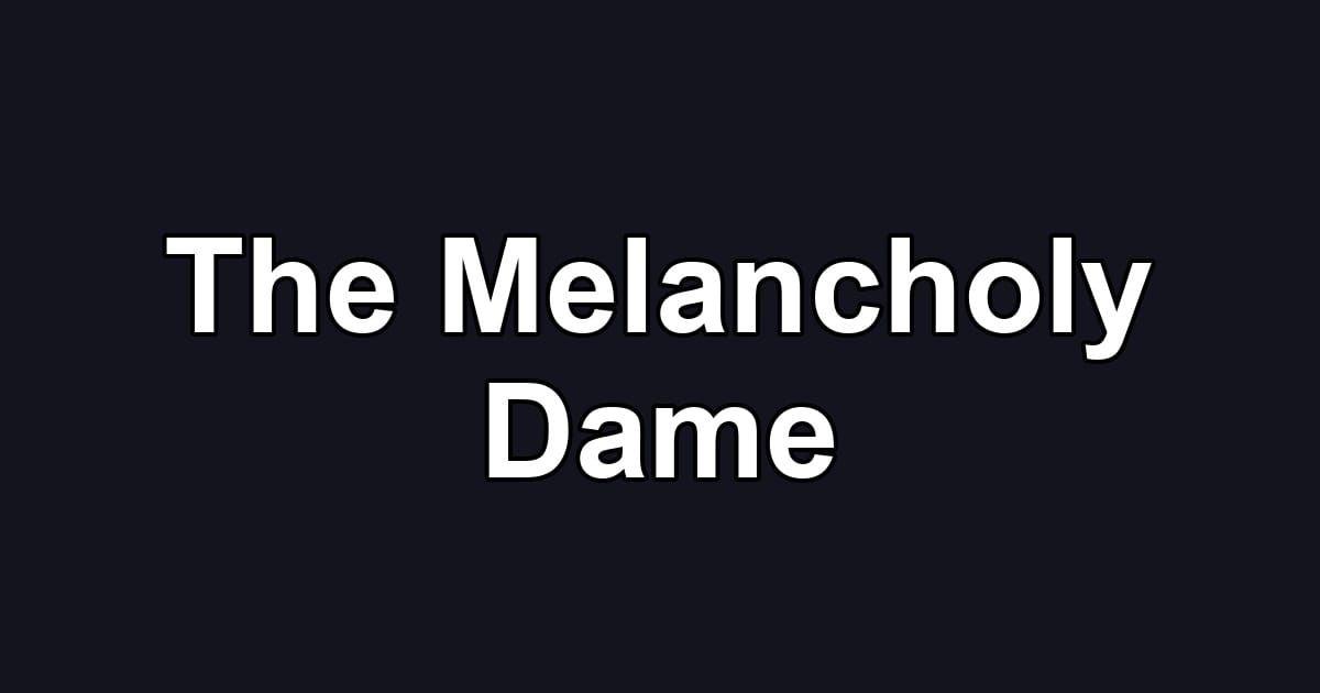 The Melancholy Dame