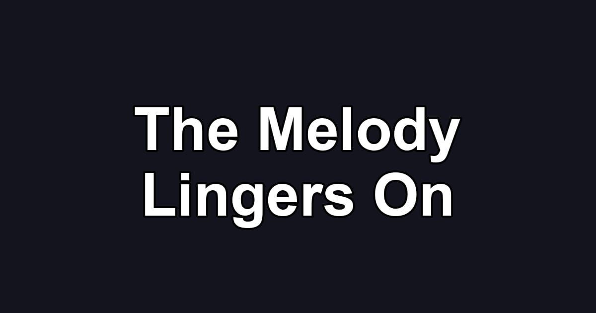 The Melody Lingers On