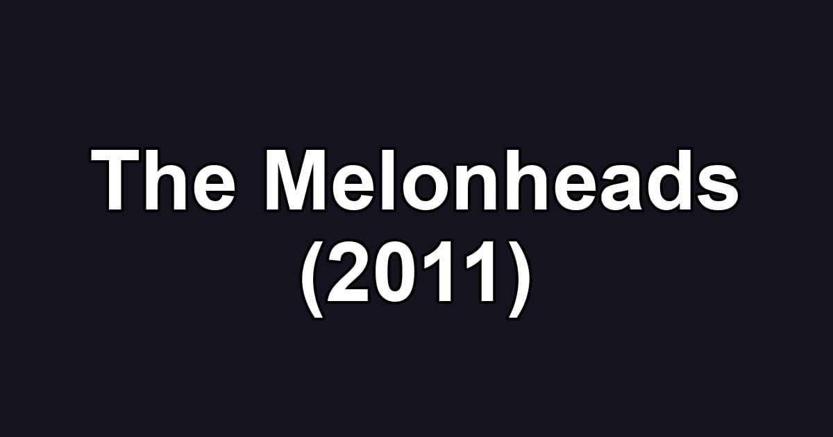 The Melonheads (2011)