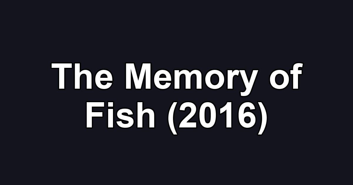 The Memory of Fish (2016)