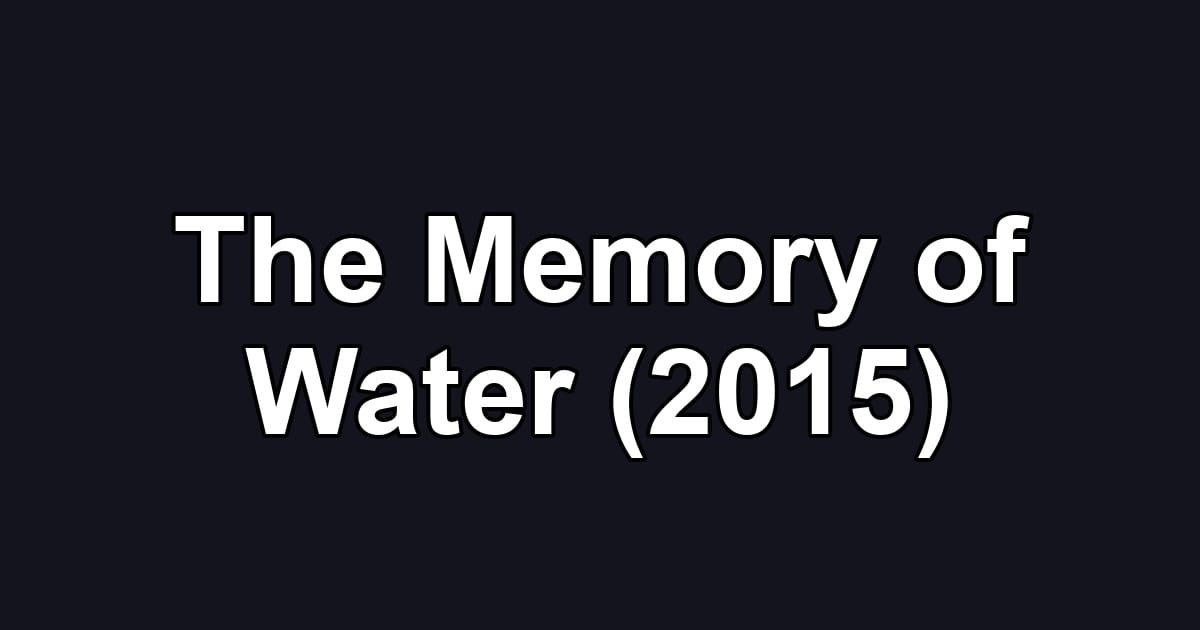 The Memory of Water (2015)