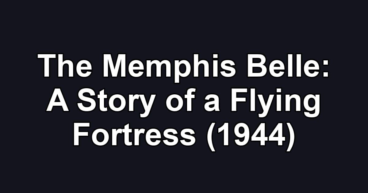 The Memphis Belle: A Story of a Flying Fortress (1944)