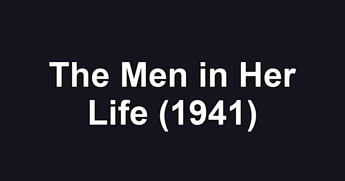 The Men in Her Life (1941)