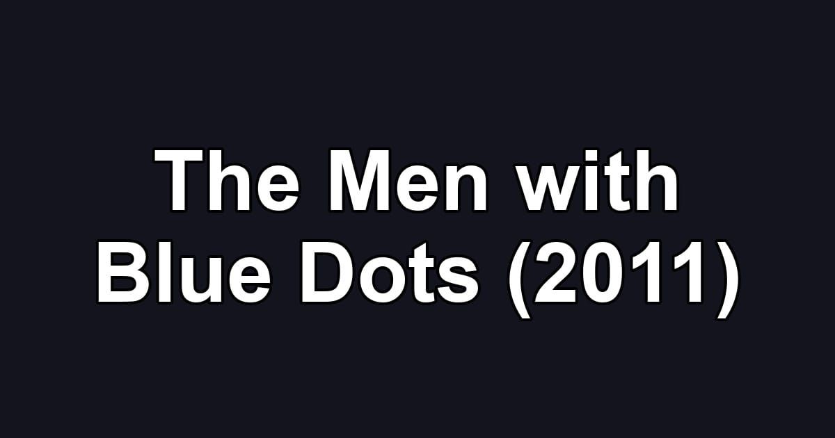 The Men with Blue Dots (2011)