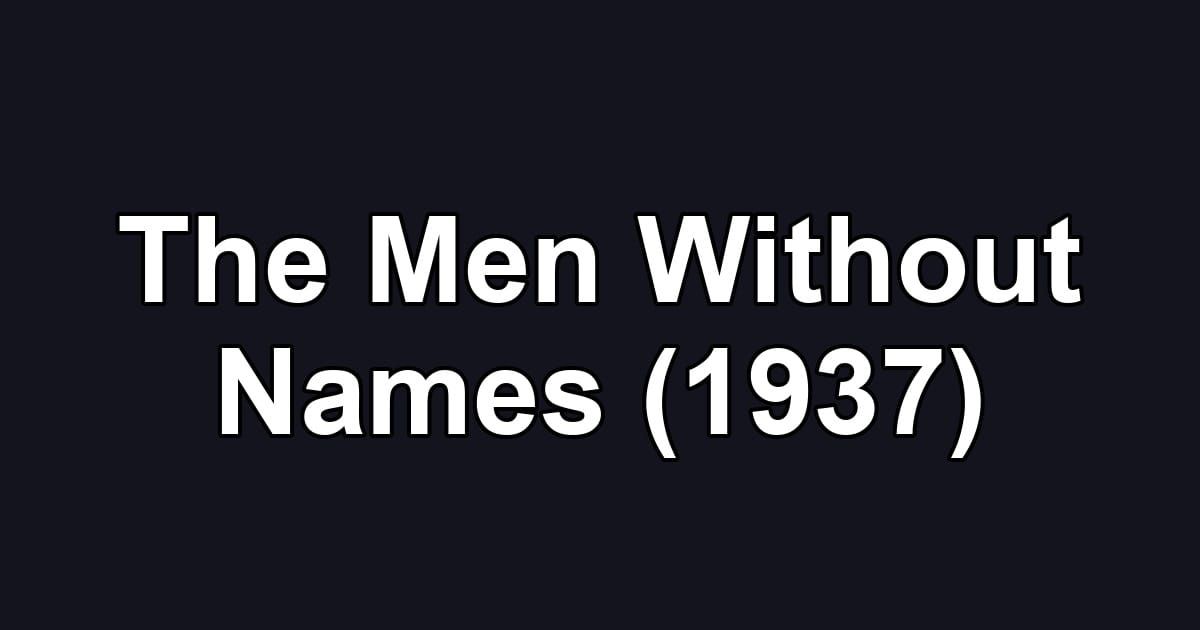 The Men Without Names (1937)