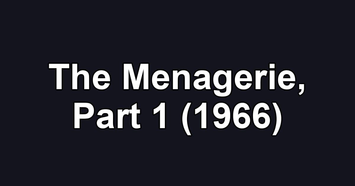 The Menagerie, Part 1 (1966)