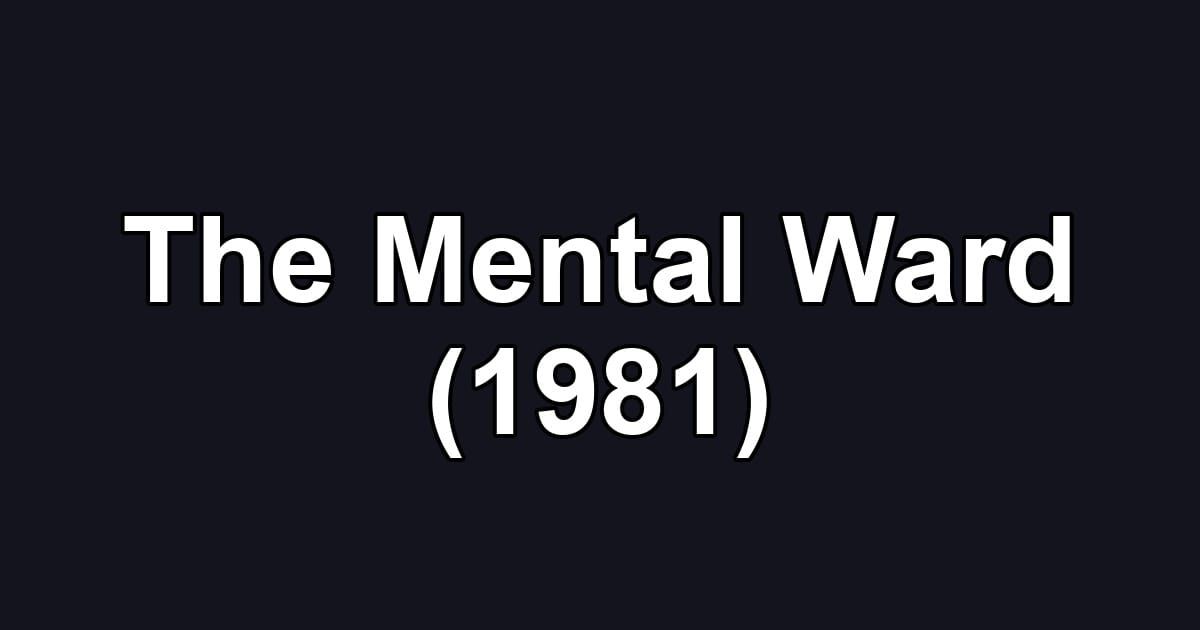 The Mental Ward (1981)