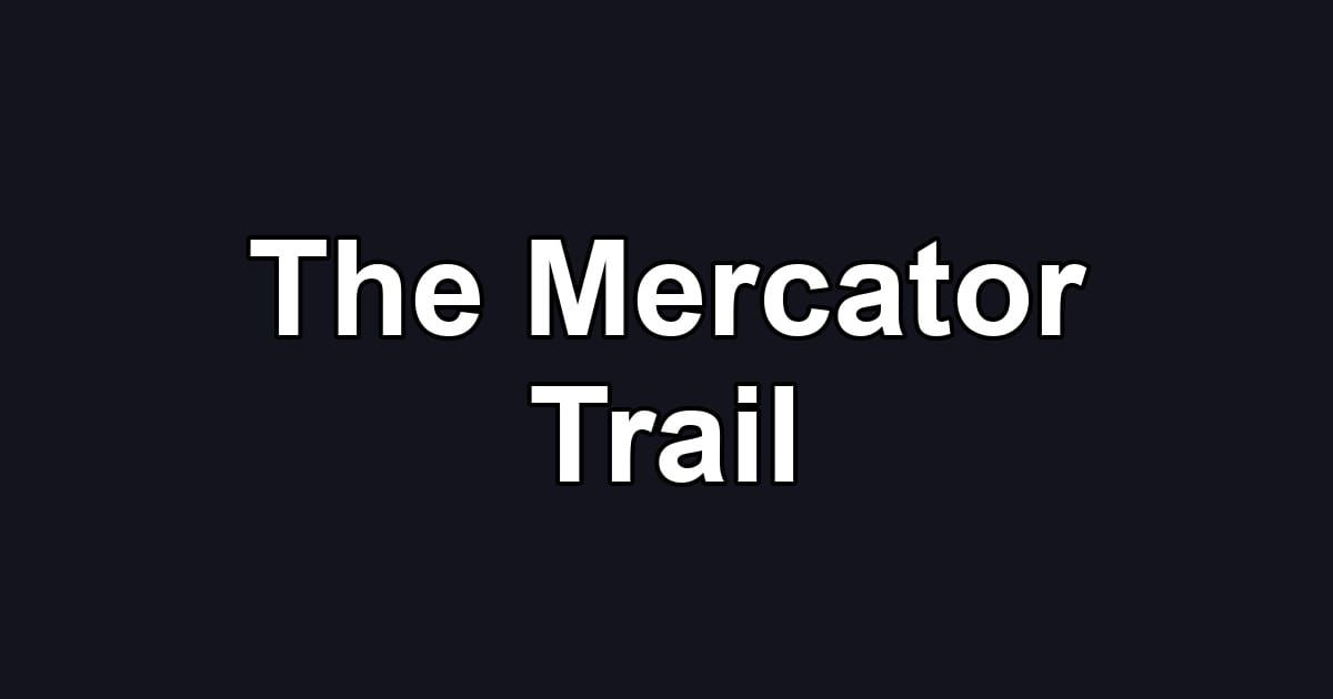 The Mercator Trail