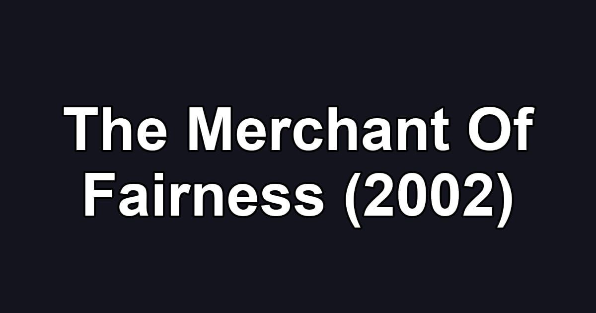 The Merchant Of Fairness (2002)