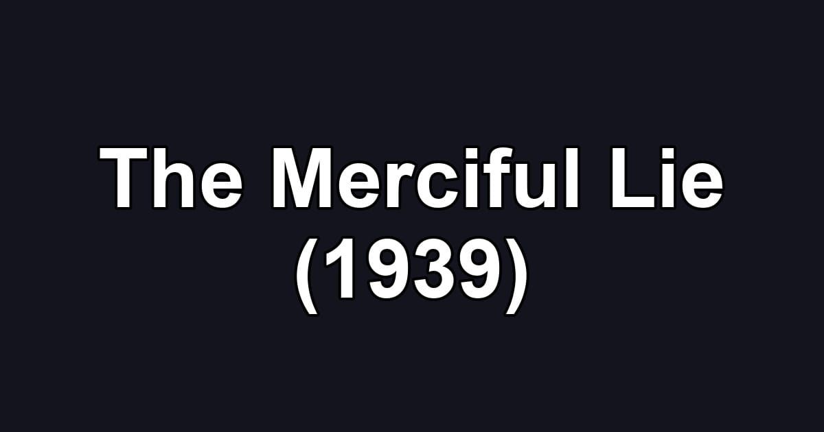 The Merciful Lie (1939)