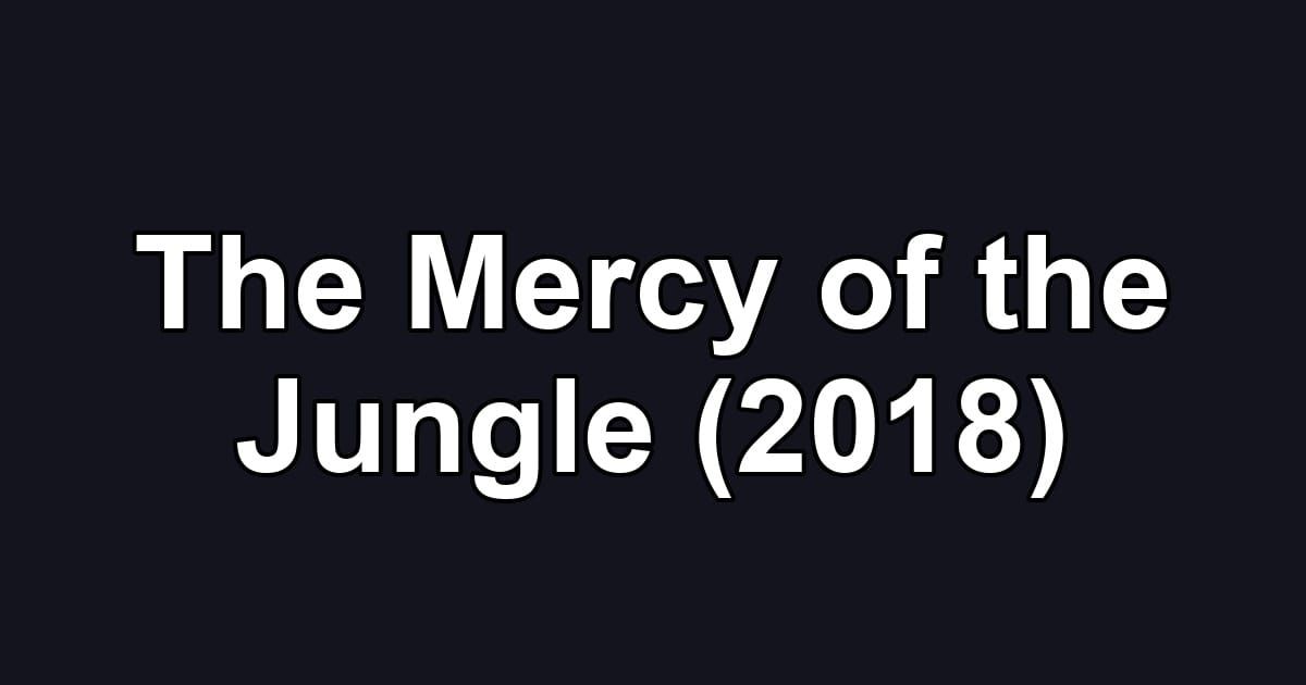The Mercy of the Jungle (2018)