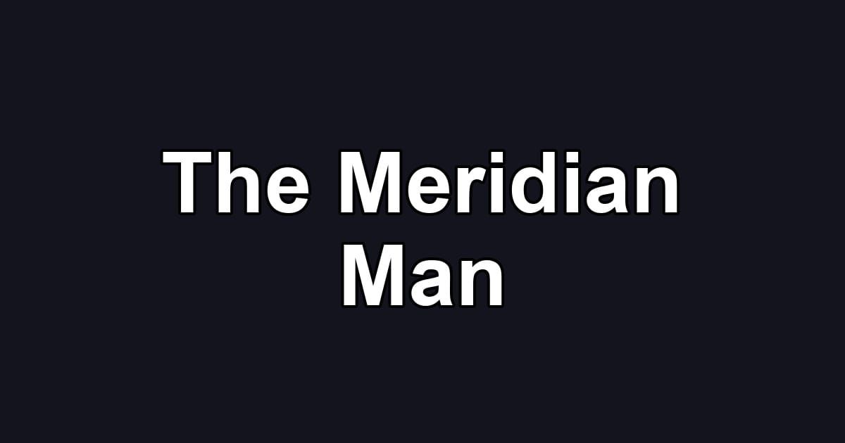 The Meridian Man