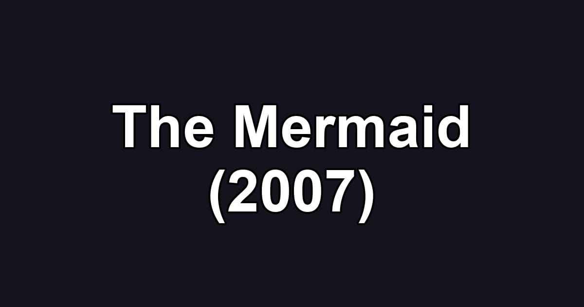 The Mermaid (2007)
