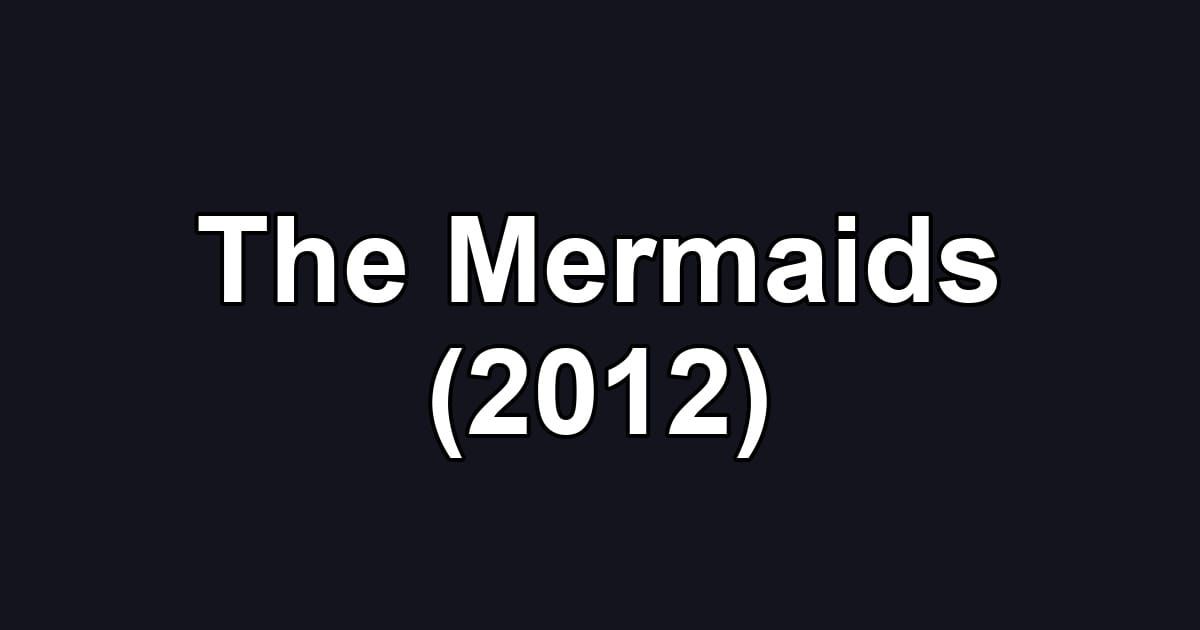 The Mermaids (2012)