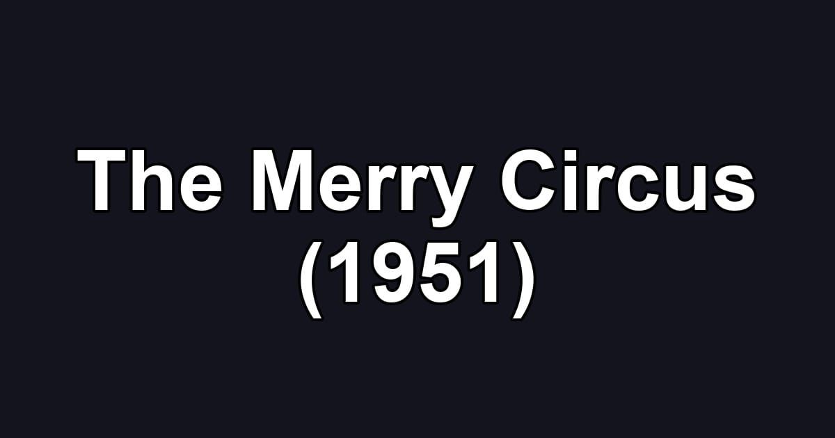The Merry Circus (1951)