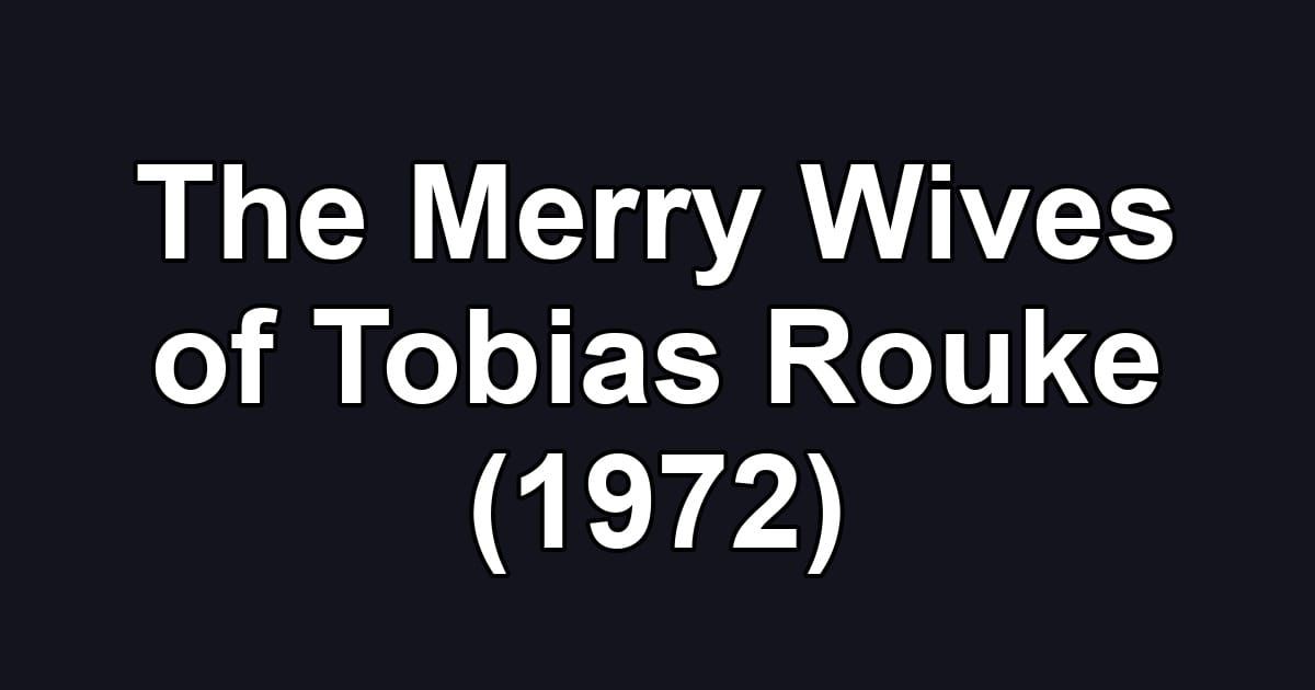 The Merry Wives of Tobias Rouke (1972)