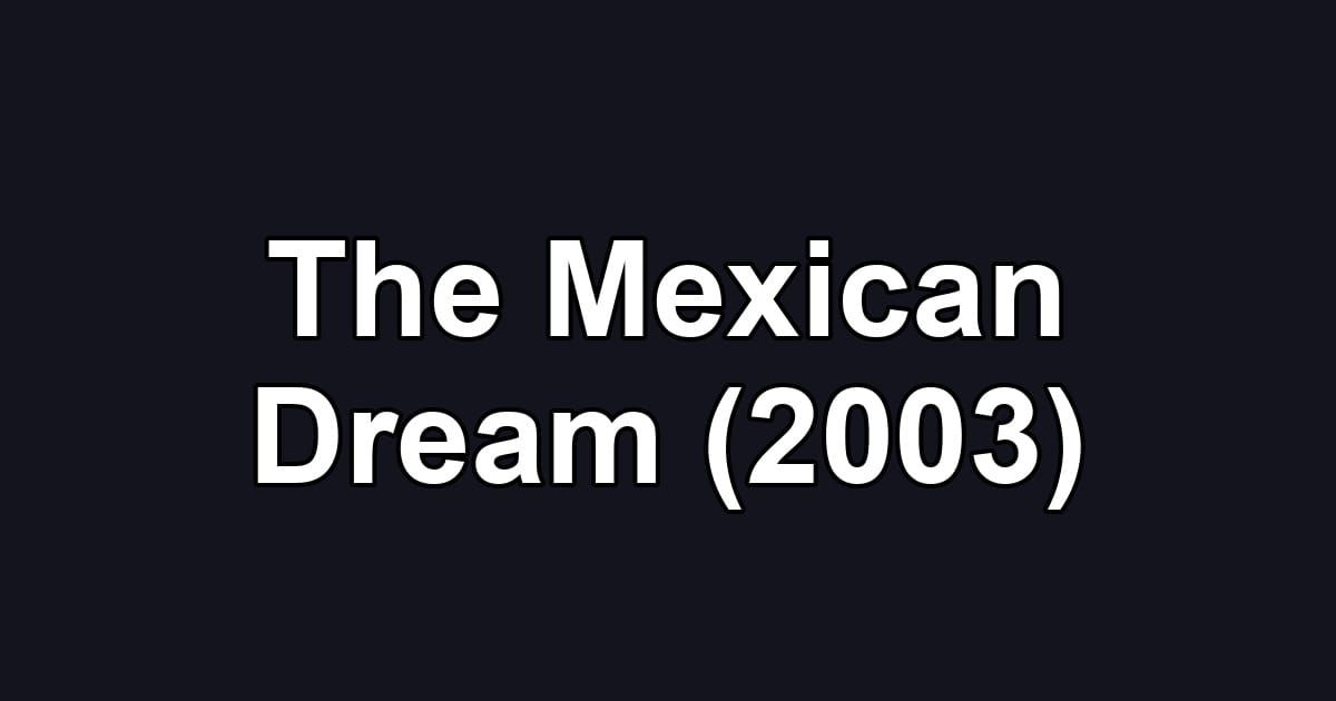 The Mexican Dream (2003)