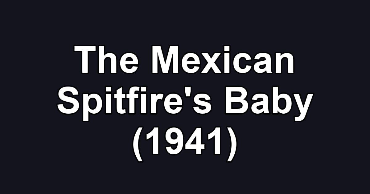 The Mexican Spitfire's Baby (1941)